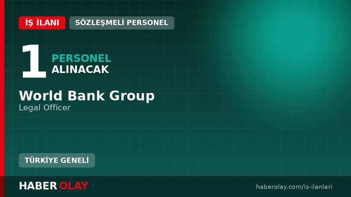 World Bank Group LAC Bölgesi Legal Officer pozisyonu için personel alımı ilanı