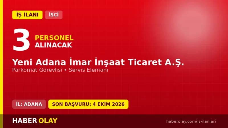 Yeni Adana İmar İnşaat Ticaret A.Ş. Adana'da 3 geçici işçi alımı ilanı