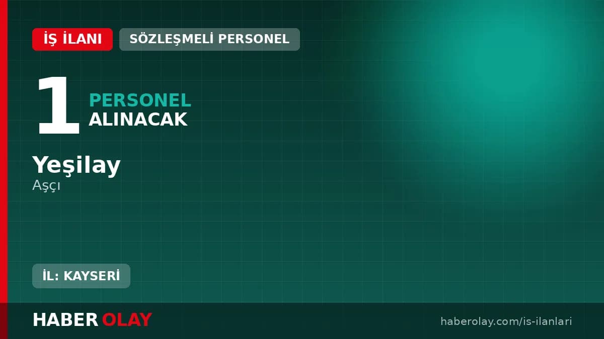 Yeşilay Kayseri Rehabilitasyon Merkezi aşçı alımı iş ilanı ve başvuru şartları