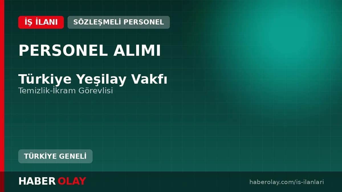 Yeşilay Temizlik ve İkram Görevlisi Alımı Başvuru Şartları ve Detayları