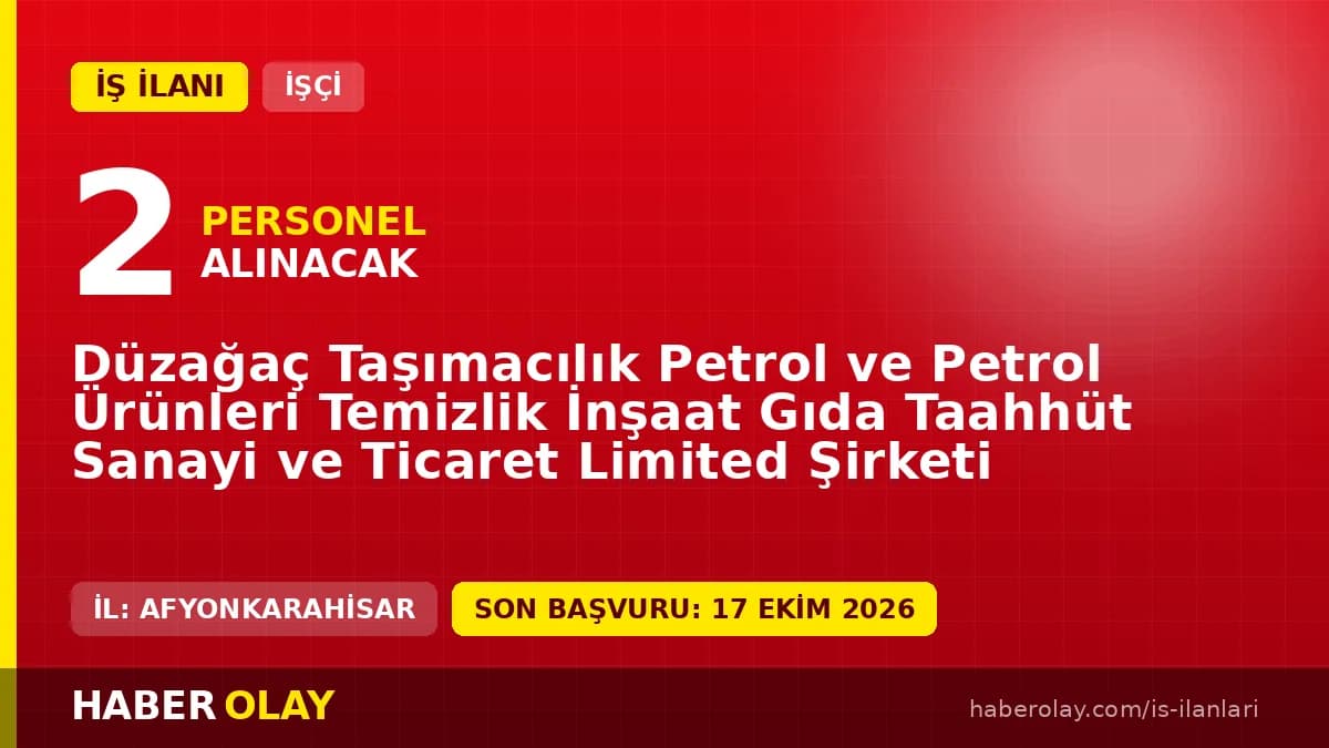 Afyonkarahisar Düzağaç Taşımacılık Ltd. Şti. 2 beden işçisi alımı ilanı