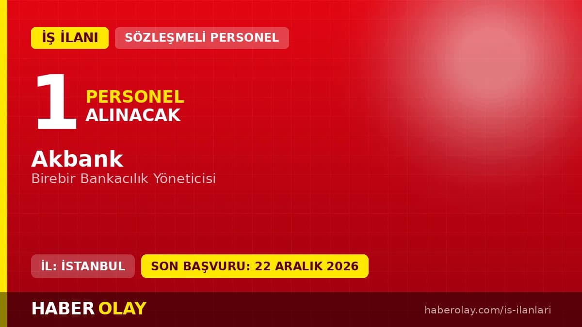 Akbank Birebir Bankacılık Yöneticisi pozisyonu için İstanbul Anadolu 1 Bölge Müdürlüğü iş ilanı