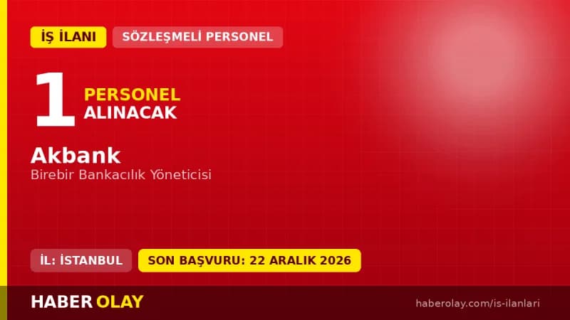 Akbank Birebir Bankacılık Yöneticisi pozisyonu için İstanbul Anadolu 1 Bölge Müdürlüğü iş ilanı