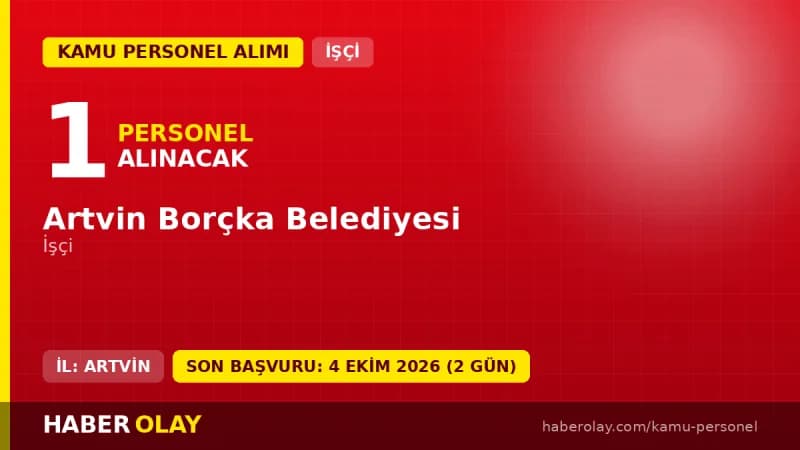 Artvin Borçka Belediyesi 1 işçi alımı ilanı, başvuru tarihleri ve şartları