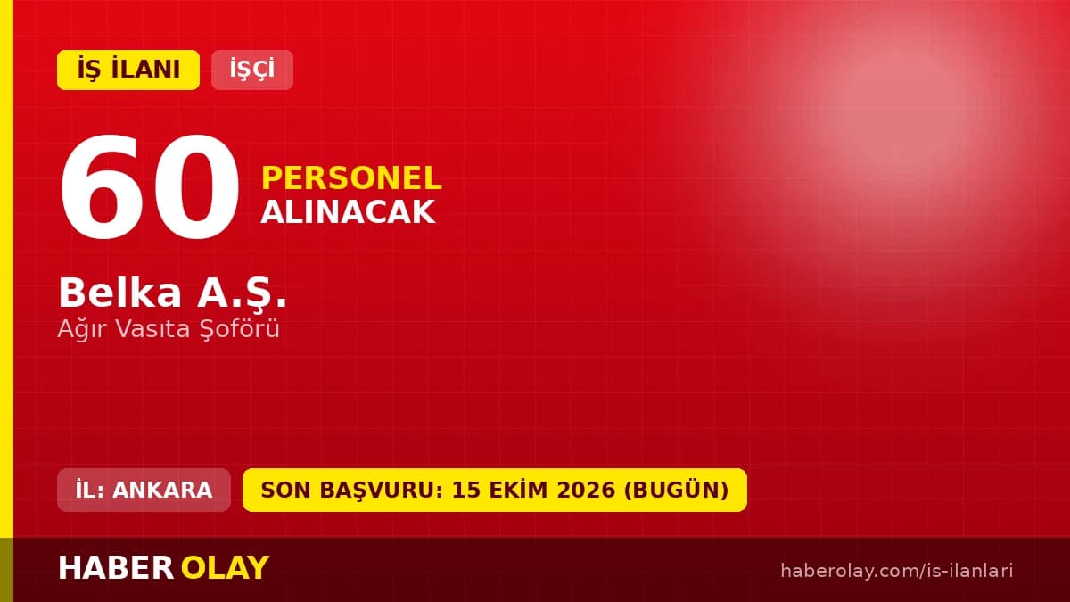 BELKA AŞ Ankara Keçiören 60 ağır vasıta şoförü işçi alımı ilanı
