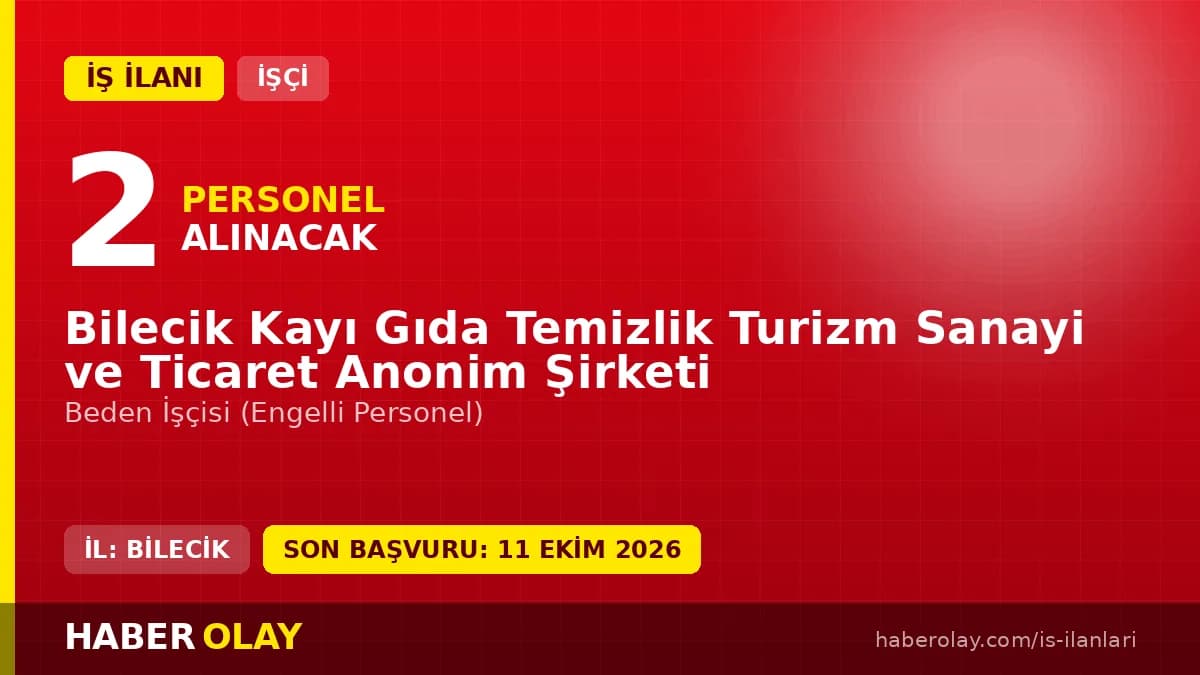 Bilecik Kayı Gıda Temizlik Turizm Sanayi ve Ticaret A.Ş. engelli beden işçisi alımı ilanı