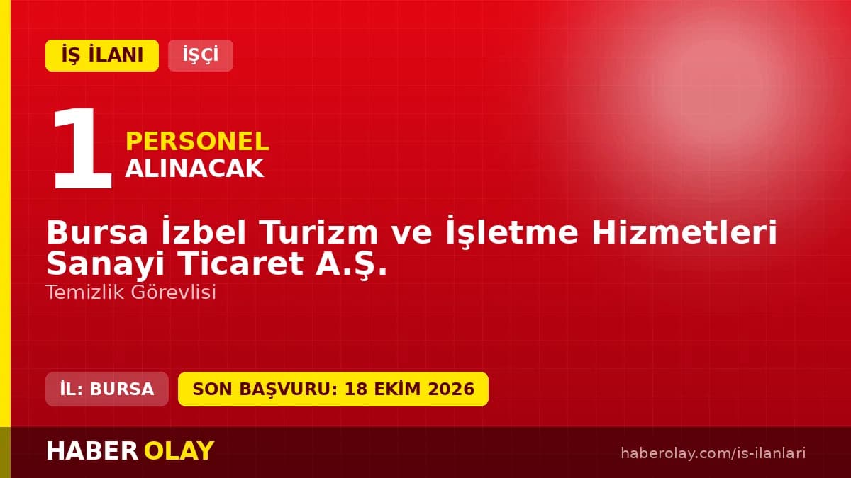 Bursa İzbel Turizm ve İşletme Hizmetleri Sanayi Ticaret A.Ş. temizlik görevlisi iş ilanı