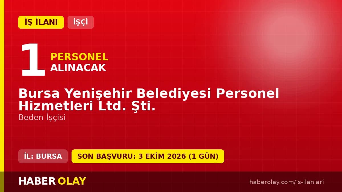 Bursa Yenişehir Belediyesi Personel Hizmetleri Ltd. Şti. 1 beden işçisi alımı ilanı