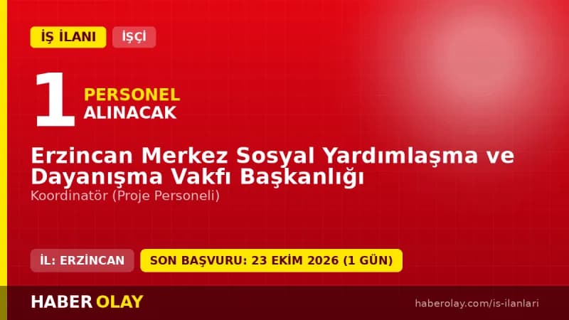 Erzincan Merkez Sosyal Yardımlaşma ve Dayanışma Vakfı Koordinatör personel alımı ilanı