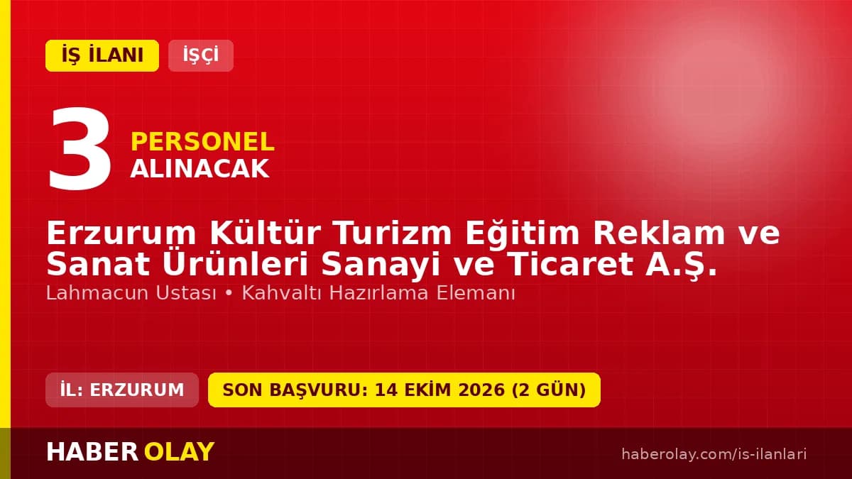 Erzurum Kültür Turizm Eğitim Reklam ve Sanat Ürünleri personel alımı ilanı için başvuru adresi ve şartlar