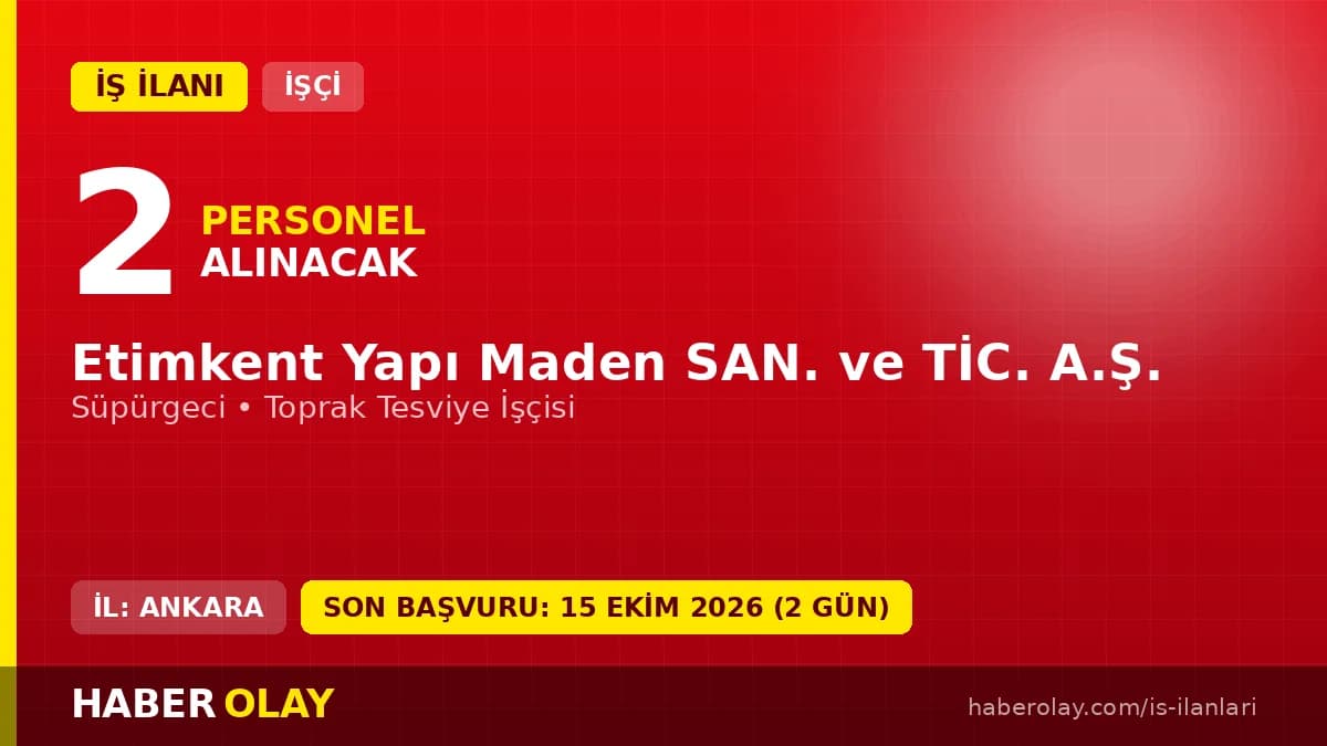Etimkent Yapı Maden Sanayi ve Ticaret A.Ş. işçi alımı ilanı, 2 daimi pozisyon için başvuru detayları