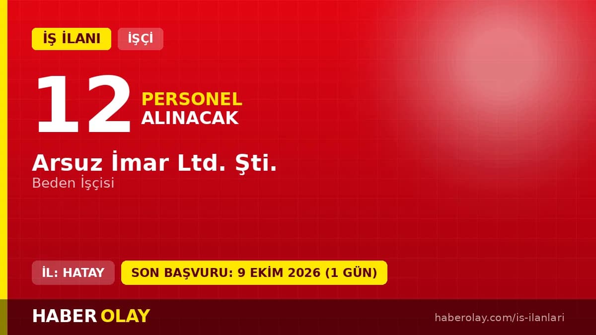 Hatay Arsuz İmar Ltd. Şti. 12 beden işçisi alımı için başvuru adresi ve tarihleri