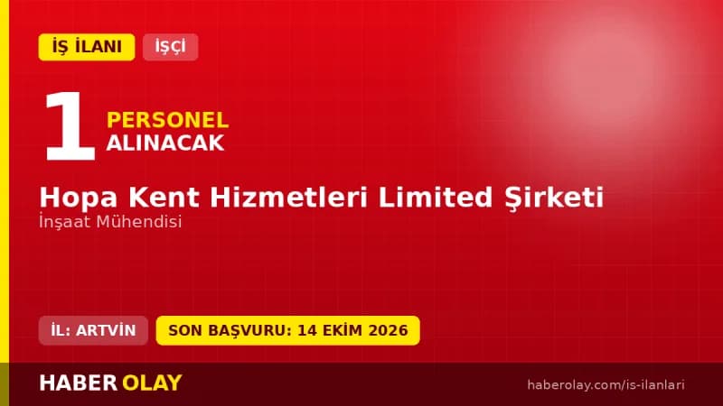 Hopa Kent Hizmetleri Ltd. Şti. İnşaat Mühendisi iş ilanı başvuru detayları ve tarihleri