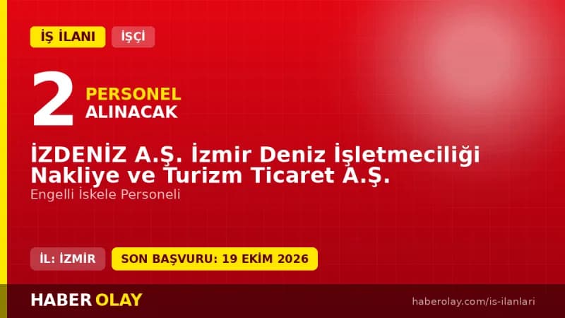 İZDENİZ A.Ş. İzmir Deniz İşletmeciliği engelli iskele personeli iş ilanı 2026