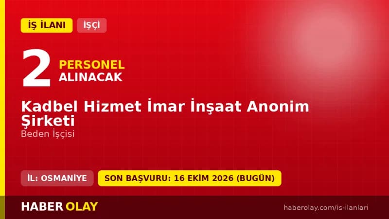 Kadbel Hizmet İmar İnşaat A.Ş. Kadirli Belediyesi 2 beden işçisi alımı ilanı