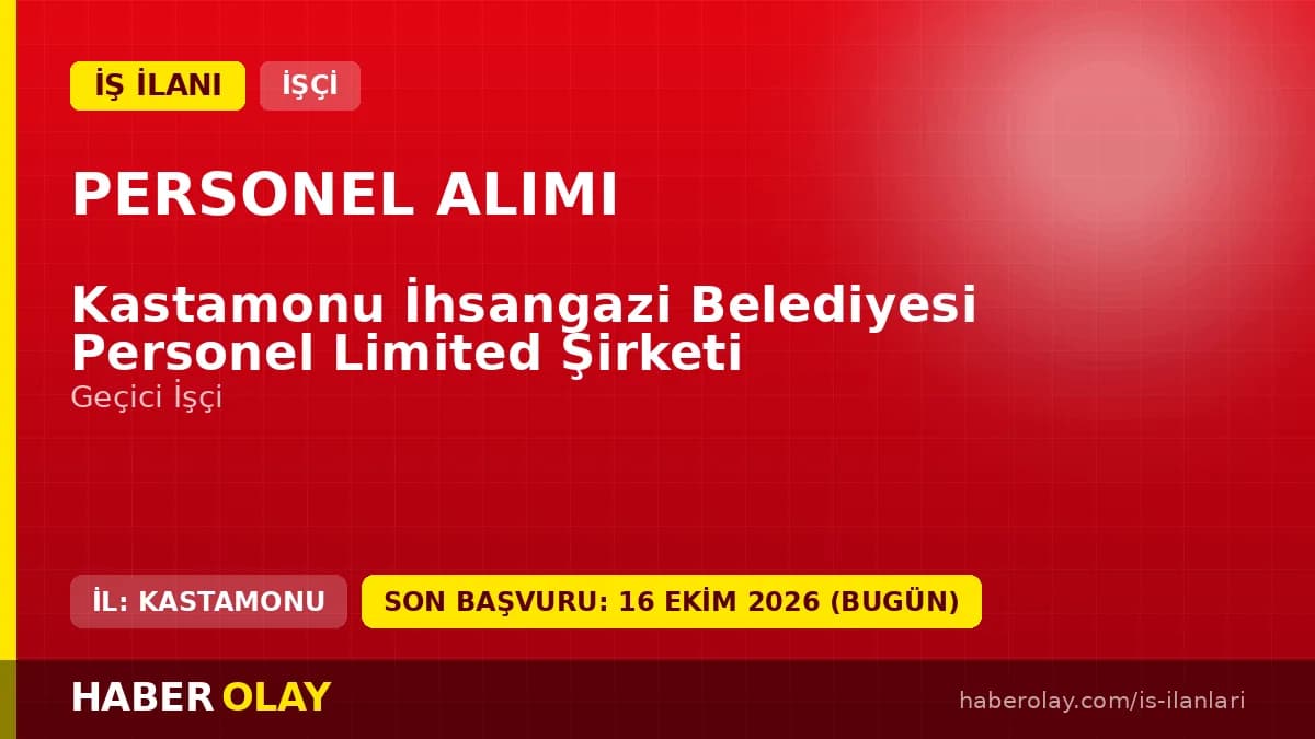 Kastamonu İhsangazi Belediyesi Personel Ltd. Şti. işçi alımı ilanı için başvuru detayları