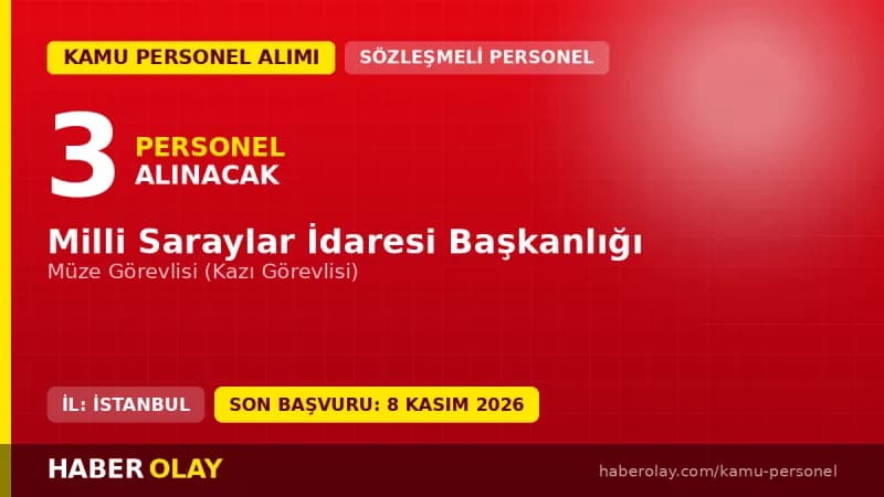 Milli Saraylar İdaresi Başkanlığı 3 sözleşmeli müze görevlisi personel alımı ilanı