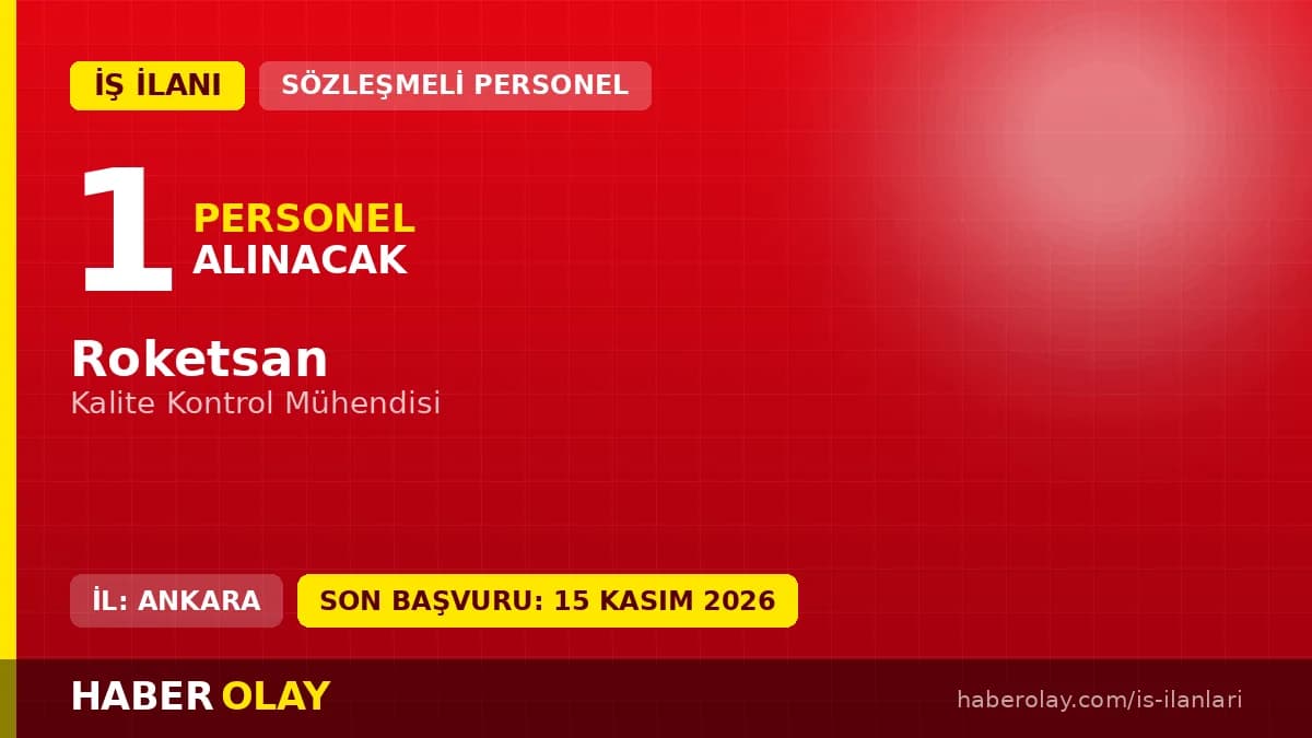Roketsan Ankara yerleşkesinde görevlendirilecek Kalite Kontrol Mühendisi ilanı