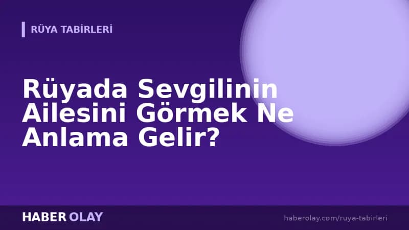 Rüyada Sevgilinin Ailesini Görmek Ne Anlama Gelir?