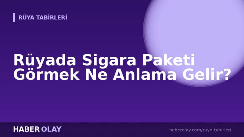 Rüyada Sigara Paketi Görmek Ne Anlama Gelir?
