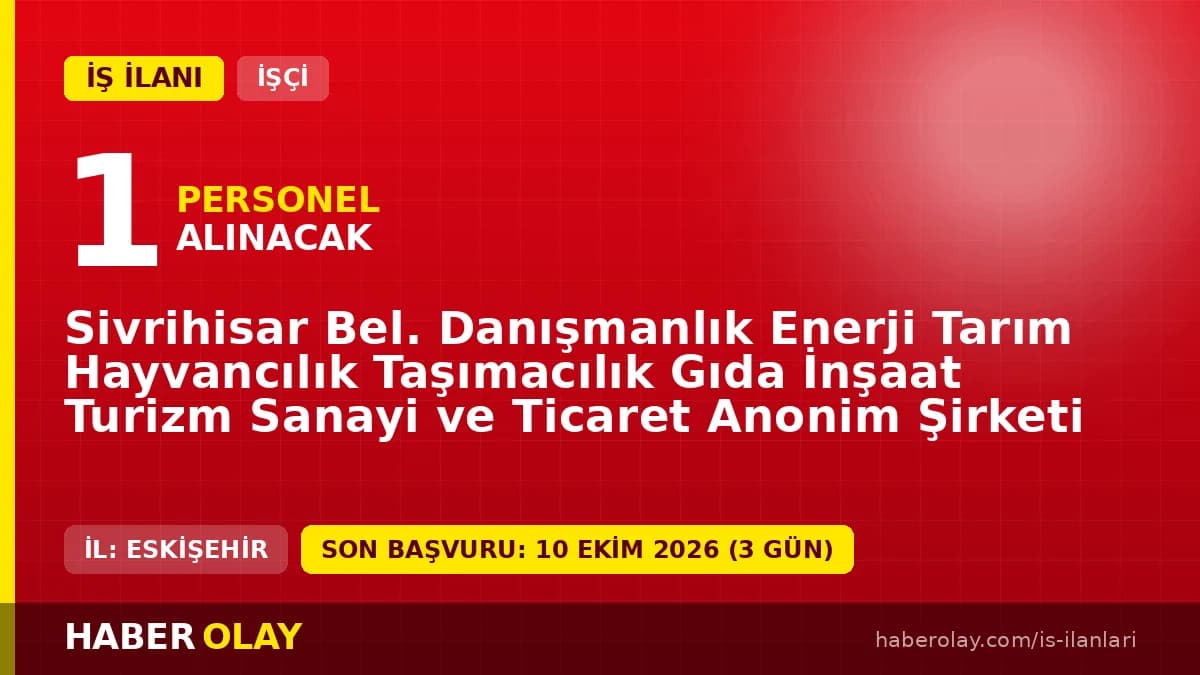 Sivrihisar Bel. Danışmanlık A.Ş. 1 Veri Giriş Kontrol İşletmeni iş ilanı başvuruları 07-09 Ekim 2026 tarihleri arasında