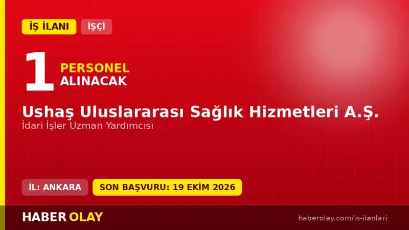USHAŞ Uluslararası Sağlık Hizmetleri A.Ş. İdari İşler Uzman Yardımcısı iş ilanı 2026