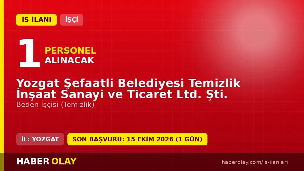 Yozgat Şefaatli Belediyesi Temizlik İnşaat San ve Tic Ltd. Şti. 1 beden işçisi alımı ilanı